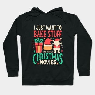 I Just Want To Bake Stuff And Watch Christmas Movies Hoodie